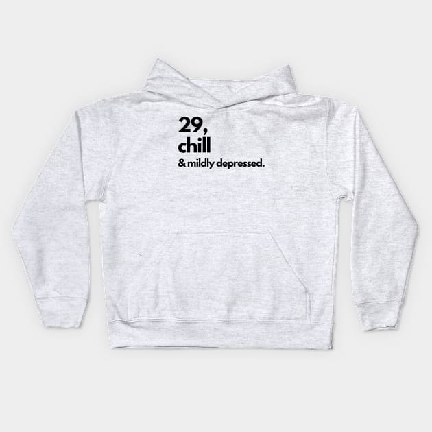 29 AND CHILL T-SHIRT, BIRTHDAY GIFT, AGE, FUNNY HUMOR JOKE SARCASM Kids Hoodie by MIND FOX